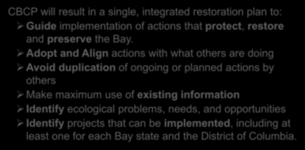 7 RECAP - BACKGROUND CBCP will result in a single, integrated restoration plan to: Guide implementation of actions that protect, restore and preserve the Bay.