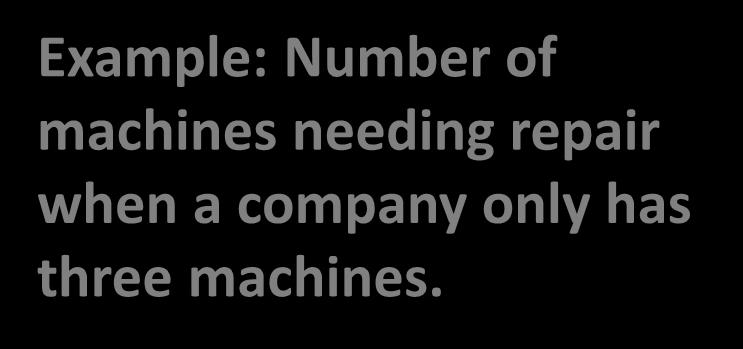 Customer Service Population Sources 12-17 Population Source Finite Example: Number of machines