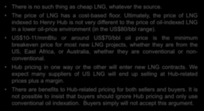US$10-11/mmBtu or around US$70/bbl oil price is the minimum breakeven price for most new LNG projects, whether they are from the US, East Africa, or Australia, whether they are conventional or