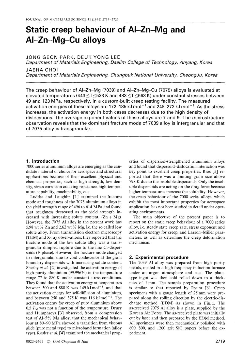 JOURNAL OF MATERIALS SCIENCE 31 (1996) 2719 2723 Static creep behaviour of Al-Zn-Mg and Al-Zn-Mg-Cu alloys JONG GEON PARK, DEUKYONG LEE Department of Materials Engineering, Daelim College of