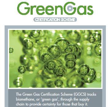 Biomethane Certification in United Kingdom The Green Gas Certification Scheme (GGCS) Tracks biomethane, or green gas, through the supply chain to provide certainty for those that buy it.