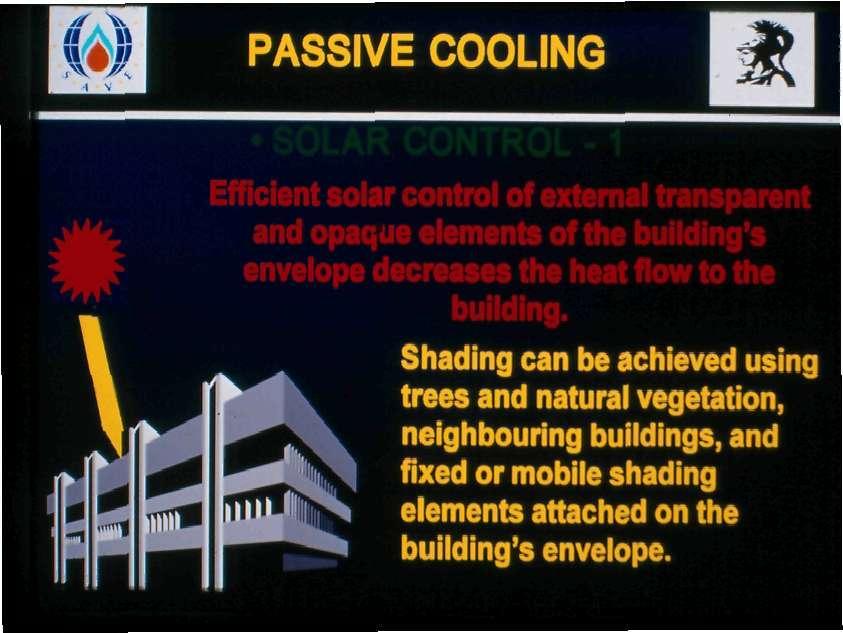 PASSIVE COOLING Efficient solar control of external transparent and opaque elements of the building's envelope decreases the heat flowto the building.