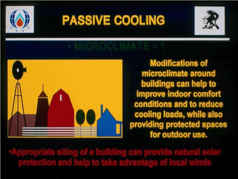PASSIVE COOLING Modifications of microclimate around buildings can help to improve indoor comfort conditions and to reduce cooling loads, while also