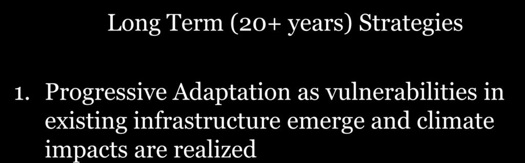 Key Infrastructure-Roadway Sector Adaptation Strategies Long Term (20+ years) Strategies 1.