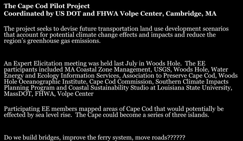 Additional Sea Level Rise Projects The Cape Cod Pilot Project Coordinated by US DOT and FHWA Volpe Center, Cambridge, MA The project seeks to devise future transportation land use development