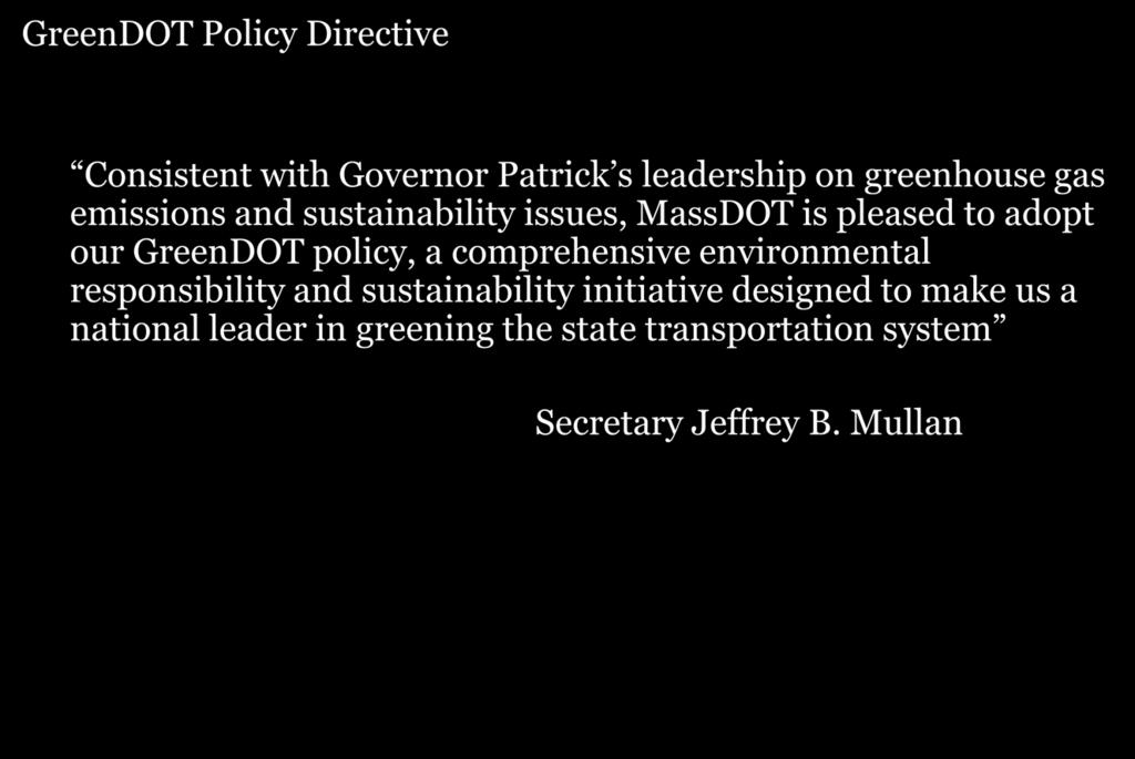 The Driving Forces GreenDOT Policy Directive Consistent with Governor Patrick s leadership on greenhouse gas emissions and sustainability issues, MassDOT is pleased to adopt our GreenDOT