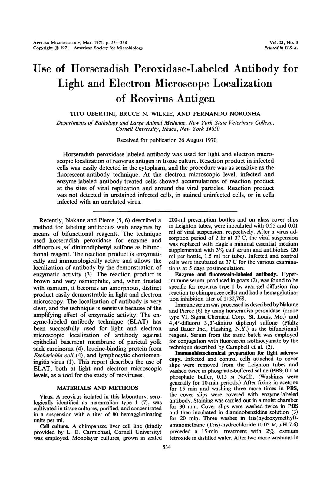 APPLIED MICROBIOLOGY, Mar. 1971. p. 534-538 Copyright @ 1971 American Society for Microbiology Vol. 21, No. 3 Printed in U.S.A. Use of Horseradish Peroxidase-Labeled Antibody for Light and Electron Microscope Localization of Reovirus Antigen TITO UBERTINI, BRUCE N.