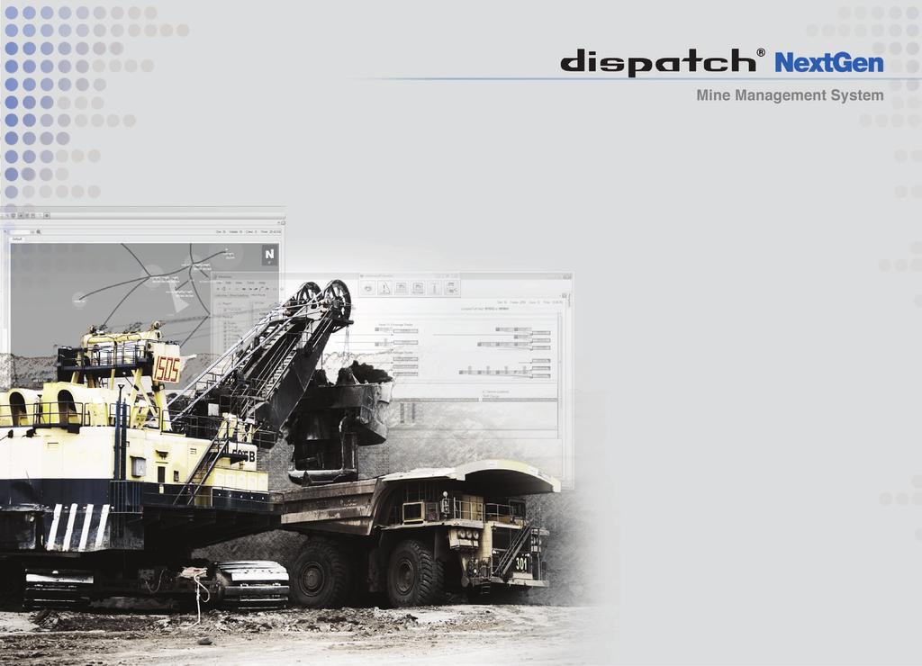 Maximize Production and Minimize Contention Time The DISPATCH NextGen mine management solution, available for surface mines, allows customers to implement specific production strategies using an