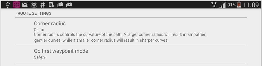 Corner radius controls the curvature of the path in case if the route contains Adaptive Bank Turn waypoints. Go first waypoint mode has 2 options: Safety and Point to Point.
