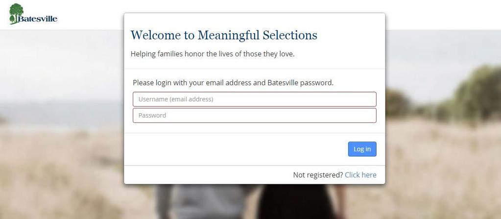 com user ID and password for login purposes. If you login to batesville.com first, you will not need to re-enter your user credentials to access Meaningful Selections.
