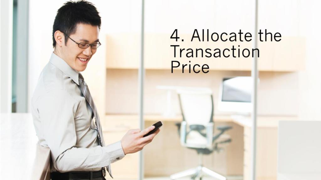 Allocate the transaction price Standalone selling price the observable price of a good or service where the entity sells that good or service separately; if it is not directly observable, estimate