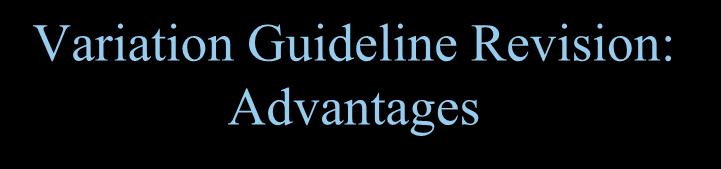 Variation Guideline Revision: Advantages Some minor variations (Vmin) have been reclassified as annual notifications (AN):
