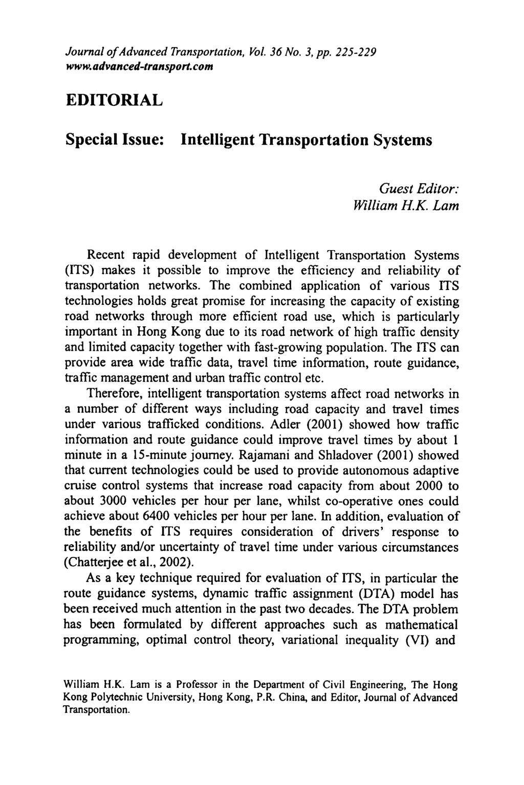 Journal of Advanced Transportation, Vol. 36 No. 3, pp. 225-229 www. advanced-transport. corn EDITORIAL Special Issue: Intelligent Transportation Systems Guest Editor: William H.K.
