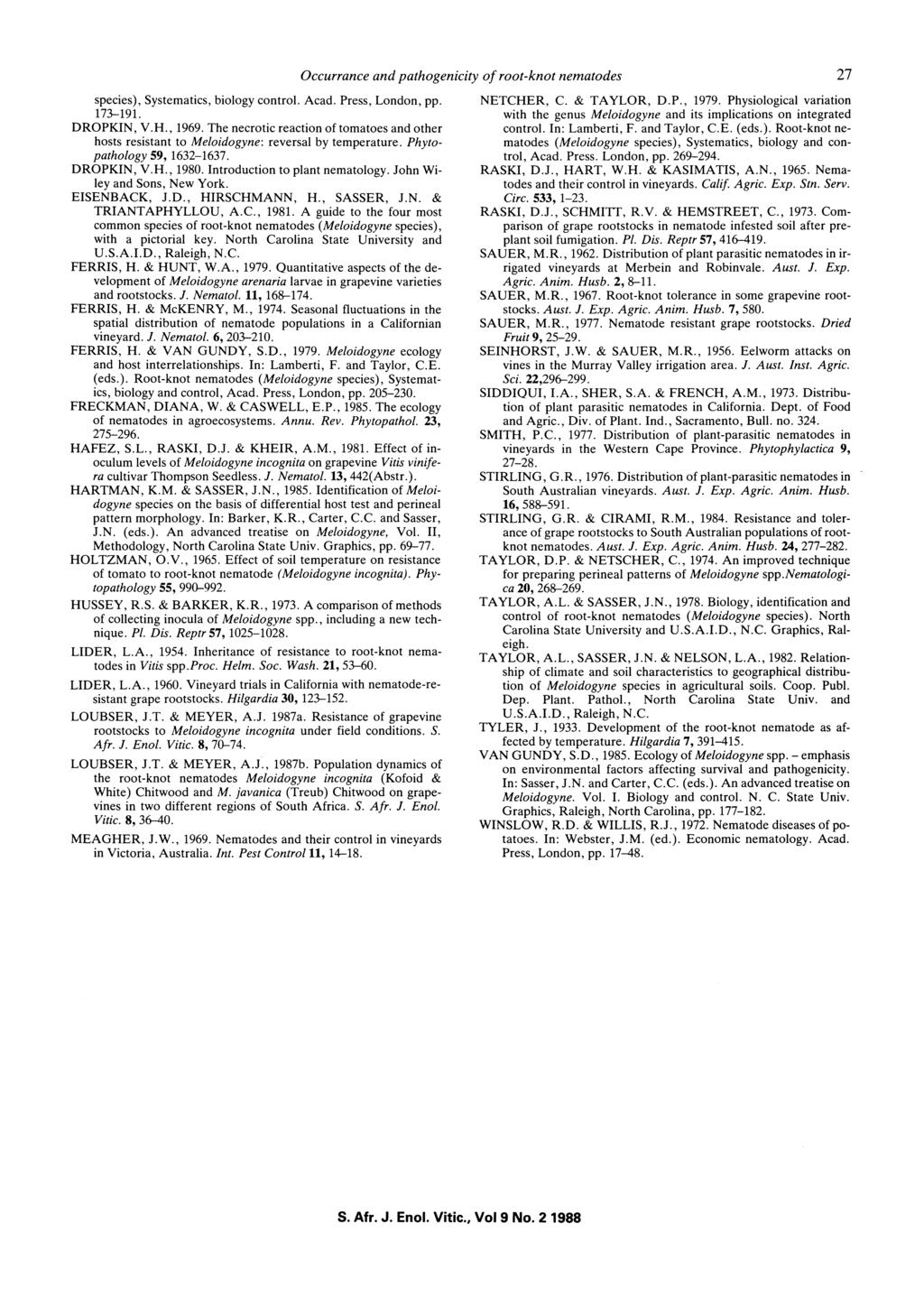 Occurrance and pathogenicity of root-knot nematodes 27 species), Systematics, biology control. Acad. Press, London, pp. 173-191. DROPKIN, V.H., 1969.