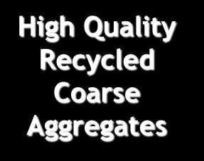 Quality Recycled Coarse Aggregates Low Quality Recycled Fine Aggregates High Quality Recycled Coarse Aggregates Vibratory