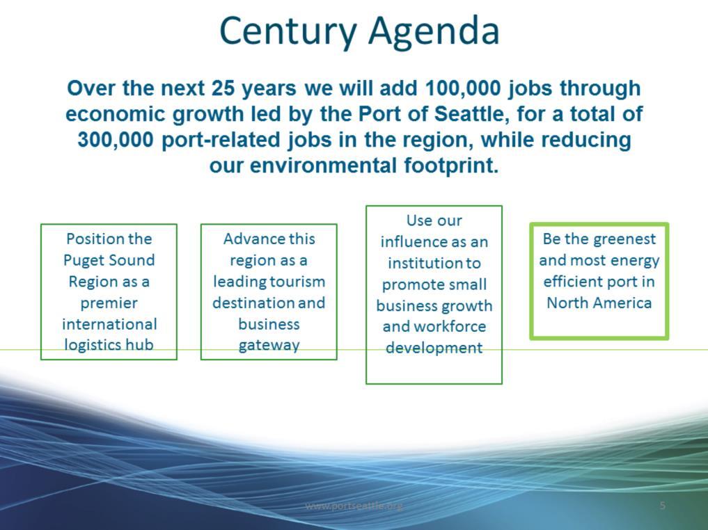 The Century Agenda Starting in 2008, the Port of Seattle began creating a Century Agenda, building a comprehensive vision and strategic plan that focuses on the port s next quarter-century of