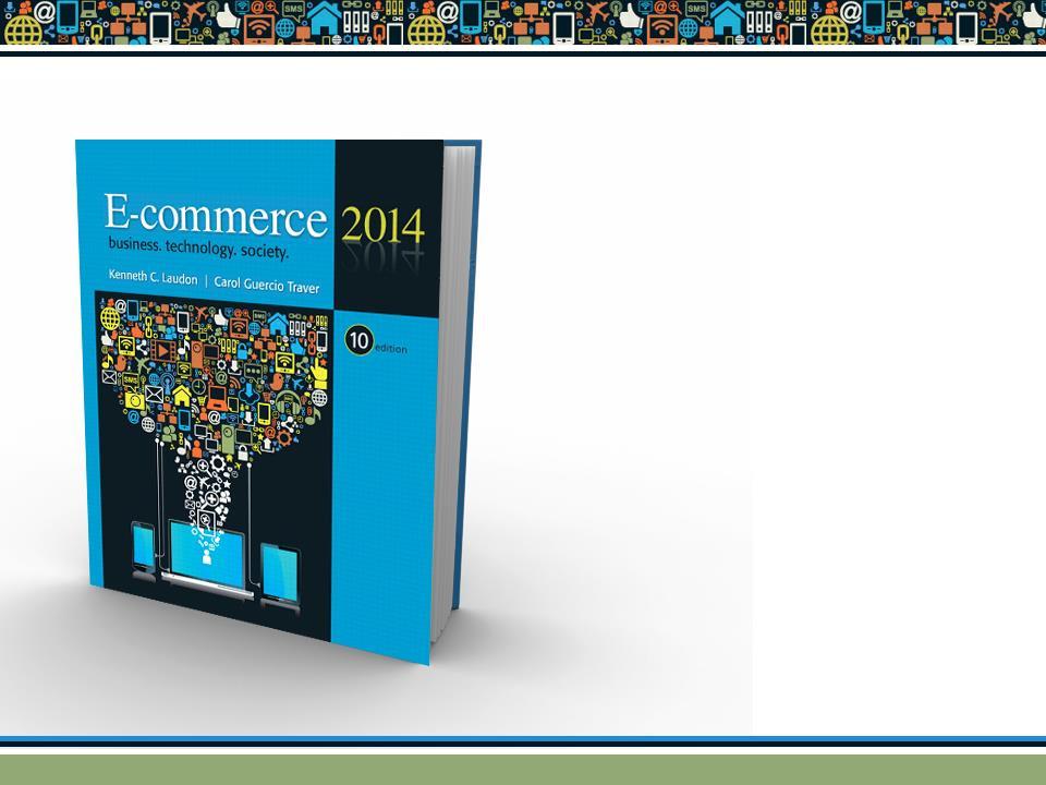 E-commerce 2014 business. technology. society. tenth edition Kenneth C.
