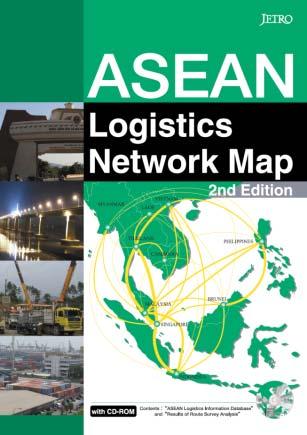 ASEAN Logistics Network Map Study by JETRO Objective: Clarify Present Situation of ASEAN s Logistics Networks in Response to Business Sector s Needs Identify issues and propose measures for their
