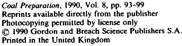 Coal Preparation, 1990, Vol. 8, pp. 93-99 Reprints available directly from the publisher Photocopying permitted by license only @ 1990 Gordon and Breach Science Publishers S.A.