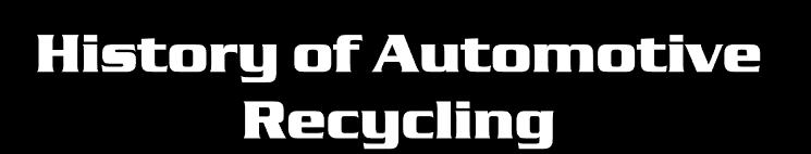 Automotive recyclers have been in business ever since the first Model T rolled off the assembly line. Most Auto Recyclers started out as family owned operations with relatively few employees.