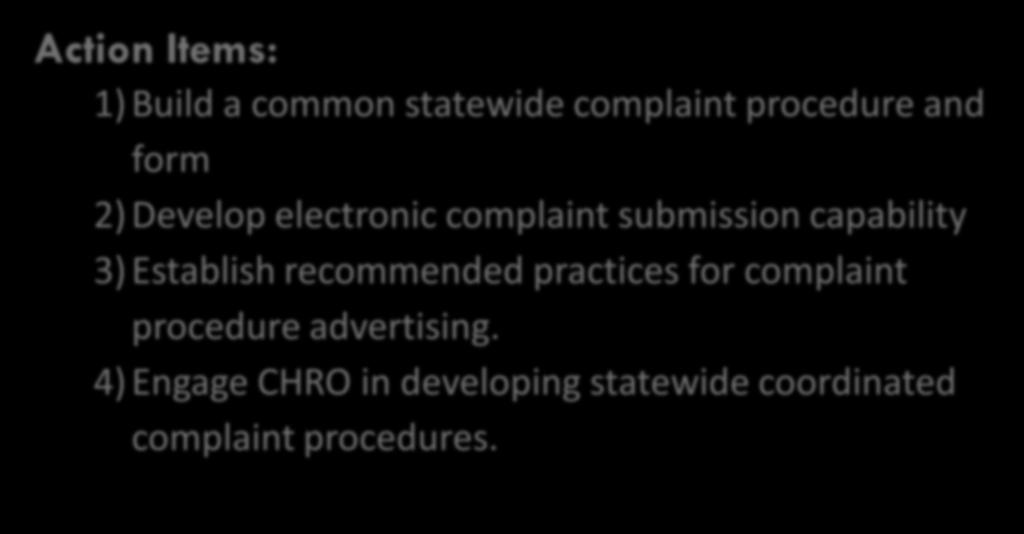 Complaint resolution 24 Action Items: 1) Build a common statewide complaint procedure and form 2) Develop electronic complaint submission