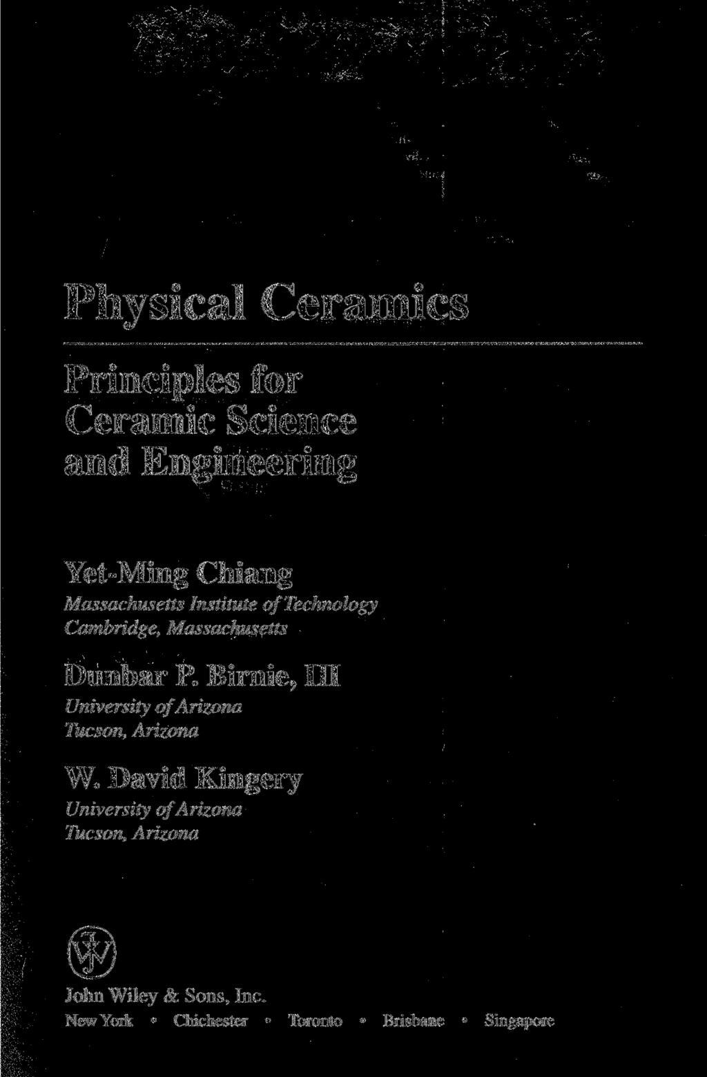 Physical Ceramics Principles for Ceramic Science and Engineering Yet-Ming Chiang Massachusetts Institute of Technology Cambridge, Massachusetts Dunbar P.