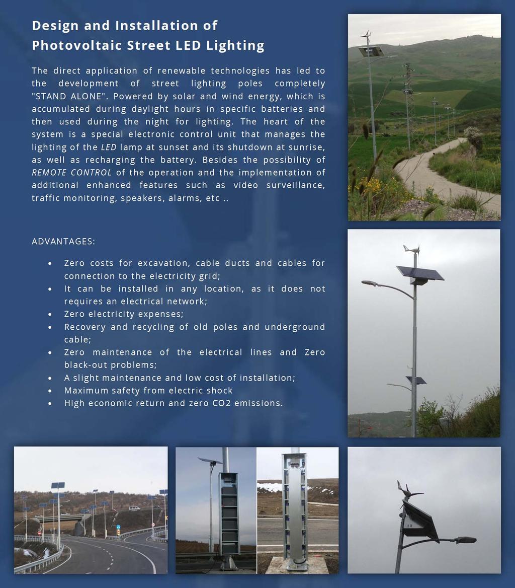 Design and Installation of Photovoltaic Street LED Lighting The direct application of renewable technologies has led to the development of street lighting poles completely "STAND ALONE".
