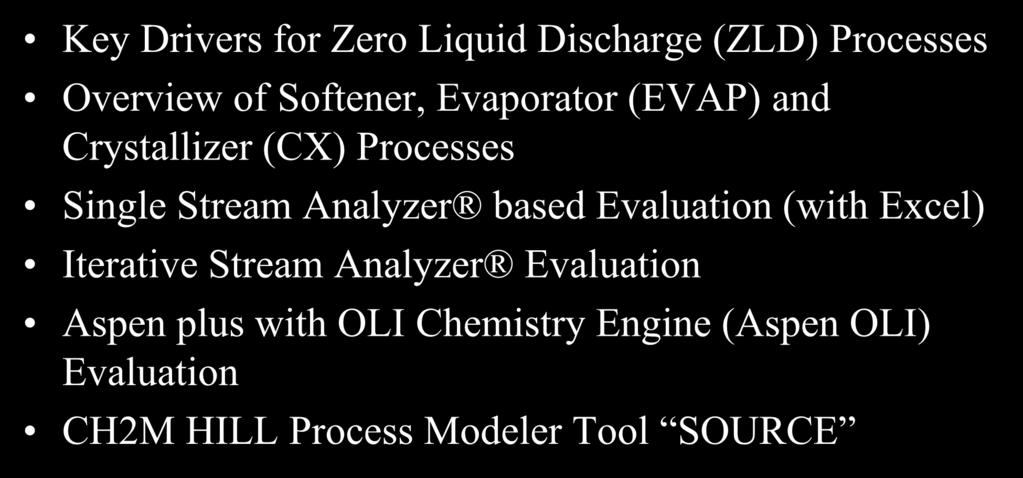 Outline Key Drivers for Zero Liquid Discharge (ZLD) Processes Overview of Softener, Evaporator (EVAP) and Crystallizer (CX) Processes Single Stream Analyzer