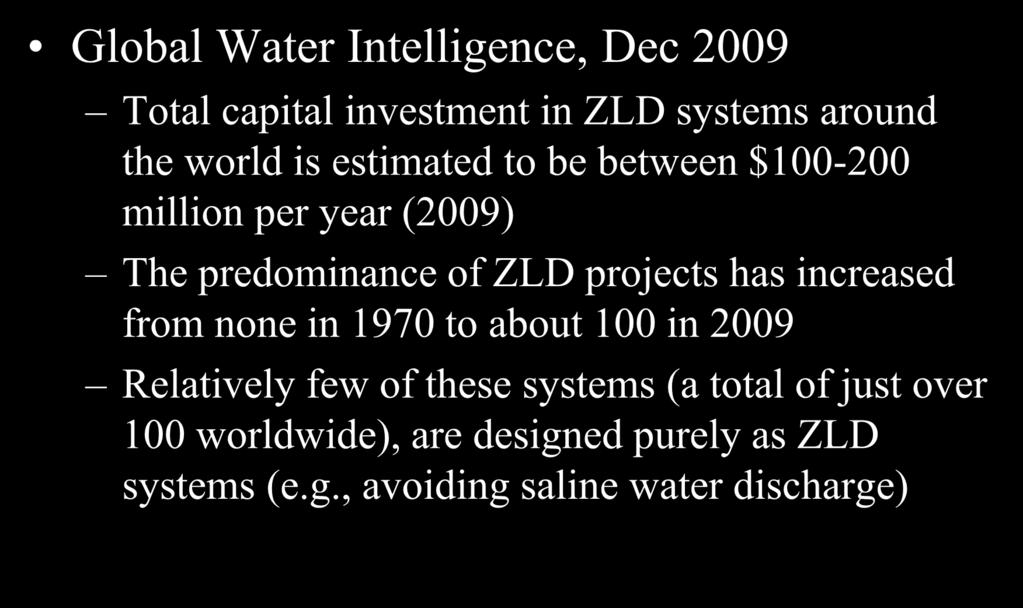 Increasing Market trends for ZLD Global Water Intelligence, Dec 2009 Total capital investment in ZLD systems around the world is estimated to be between $100-200 million per year (2009) The