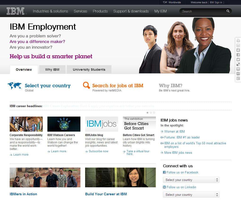 Our globally integrated recruitment strategy begins with communicating the why IBM value proposition across IBM s career website, external job sites and social media.
