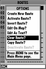 8 ROUTES Route List Options Clear Route? allows you to clear all waypoints from the selected route. To clear the selected route: 1. Highlight the Clear Route? option and press T. 2.