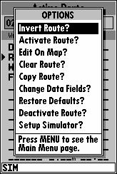 8 ROUTES Active Route/Page Options The following options are available from the active route page: Invert Route? activates the active route in reverse order and begins navigation. Activate Route?