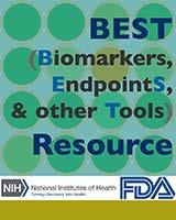 BEST: BIOMARKERS, ENDPOINTS, AND OTHER TOOLS RESOURCE A glossary of terminology and uses of biomarkers and endpoints in basic biomedical research, medical