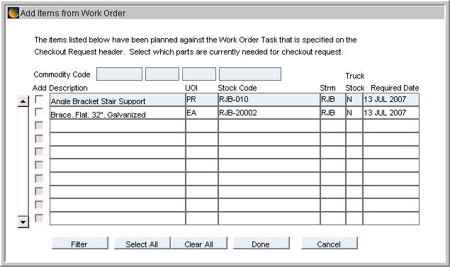 Inventory - Checkout Request Select Items from Work Order If you choose the Select Items from Work Order action, the Add Items from Work Order window opens containing a list or planned items that
