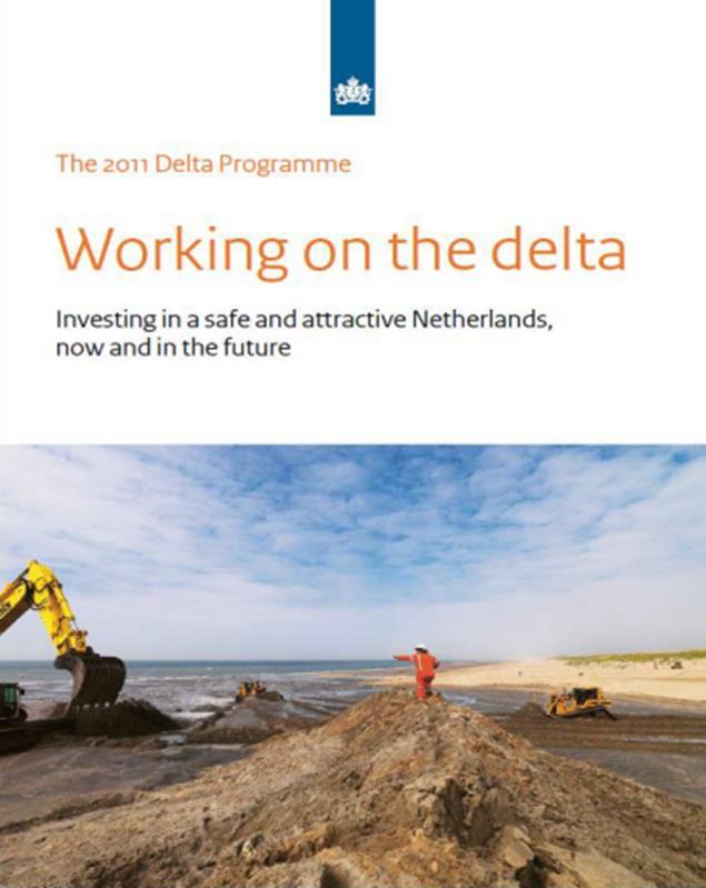 Proactive approach of Dutch Delta Programme 2008: advice by State Committee (after Katrina) 2010: Delta Programme: with the aim of keeping the Netherlands a safe and attractive place to