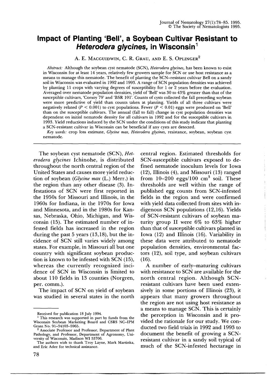 Journal of Nematology 27(I):78-85. 1995. The Society of Nematologists 1995. Impact of Planting 'Bell', a Soybean Cultivar Resistant to Heterodera glycines, in Wisconsin1 A. E. MACGUIDWlN, C. R. GRAU, AND E.