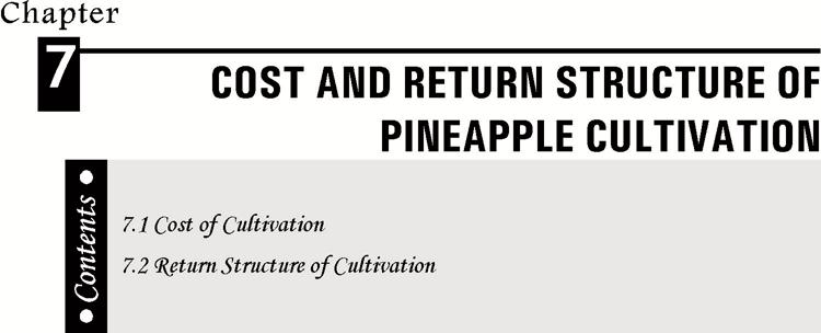 The present chapter analyses the cost and return structure of intercrop pineapple cultivation in Kerala. The cost structure is analysed under the following heads. 7.1 Cost of Cultivation.