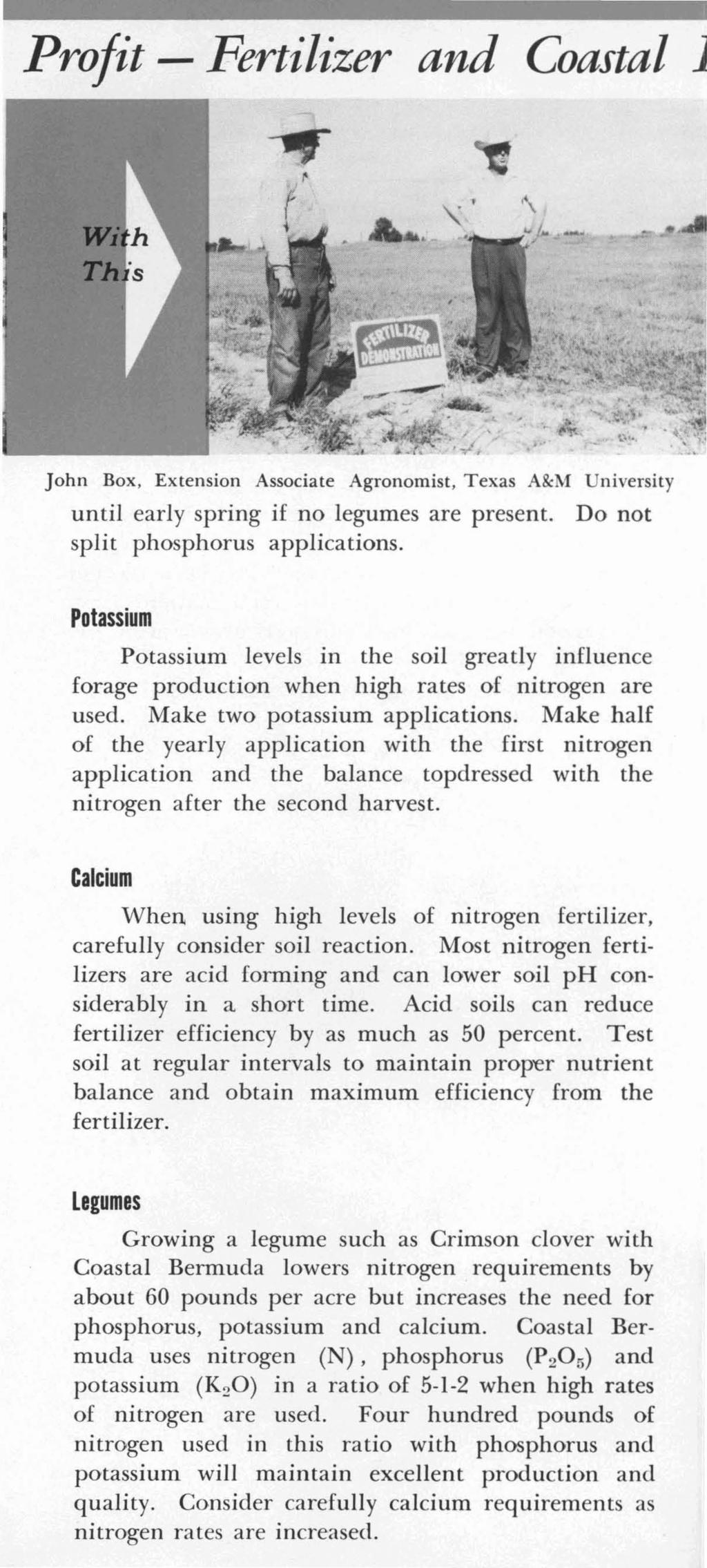 Profit - Fertilizer and Coastal j John Box, Extension Associate Agronomist, Texas A&M University until early spring if no legumes are present. Do not split phosphorus applications.