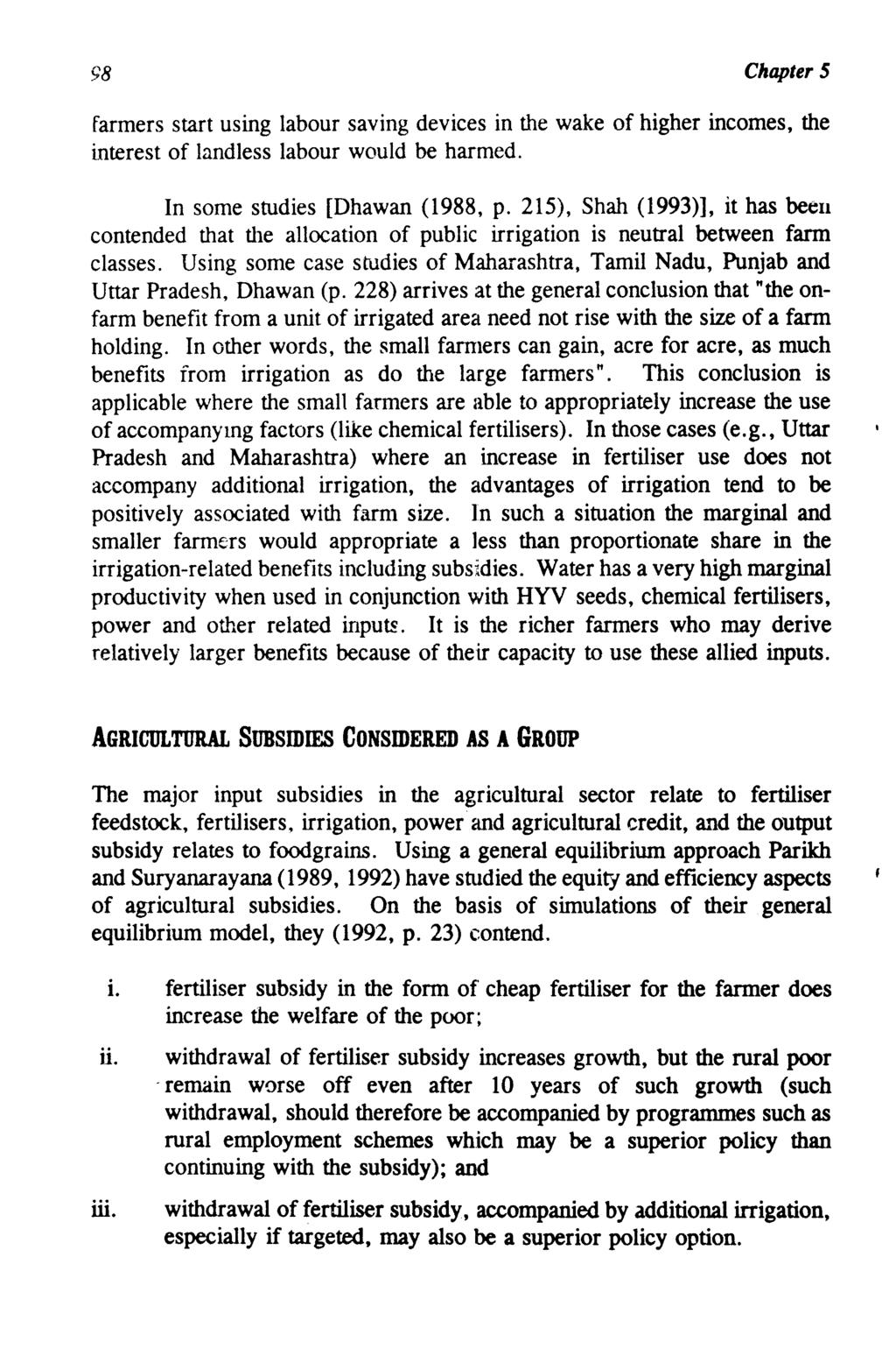 98 Chapter 5 farmers start using labour saving devices in the wake of higher incomes, the interest of landless labour would be harmed. In some studies [Dhawan (1988, p.