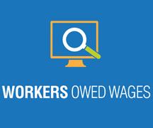 Wage and Hour Litigation Trends Workers Owed Wages website: [W]orkers can look up in