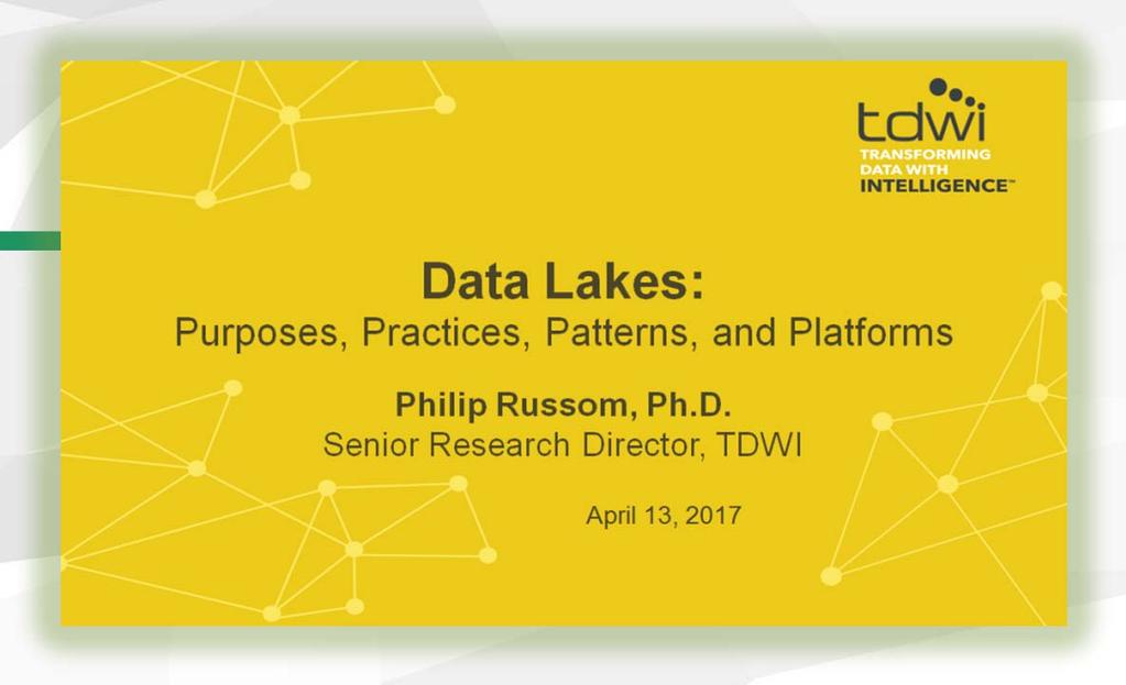 Further Study Attend TDWI webinar by Philip Russom Data Lakes: Purposes, Practices,