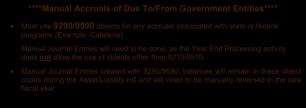 ****Manual Accruals of Due To/From Government Entities**** Must use 9290/9590 objects for any accruals associated with state or federal programs (Example: Cafeteria) Manual Journal Entries will need
