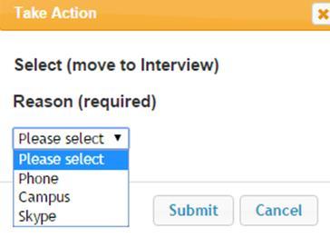 If you choose Select (move to interview), a Take Action pop up window will appear; and you will need to select the appropriate interview type Phone, Campus, or Skype.
