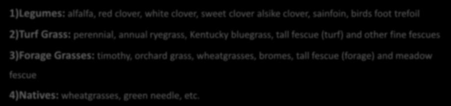 bluegrass, tall fescue (turf) and other fine fescues 3)Forage Grasses: timothy,