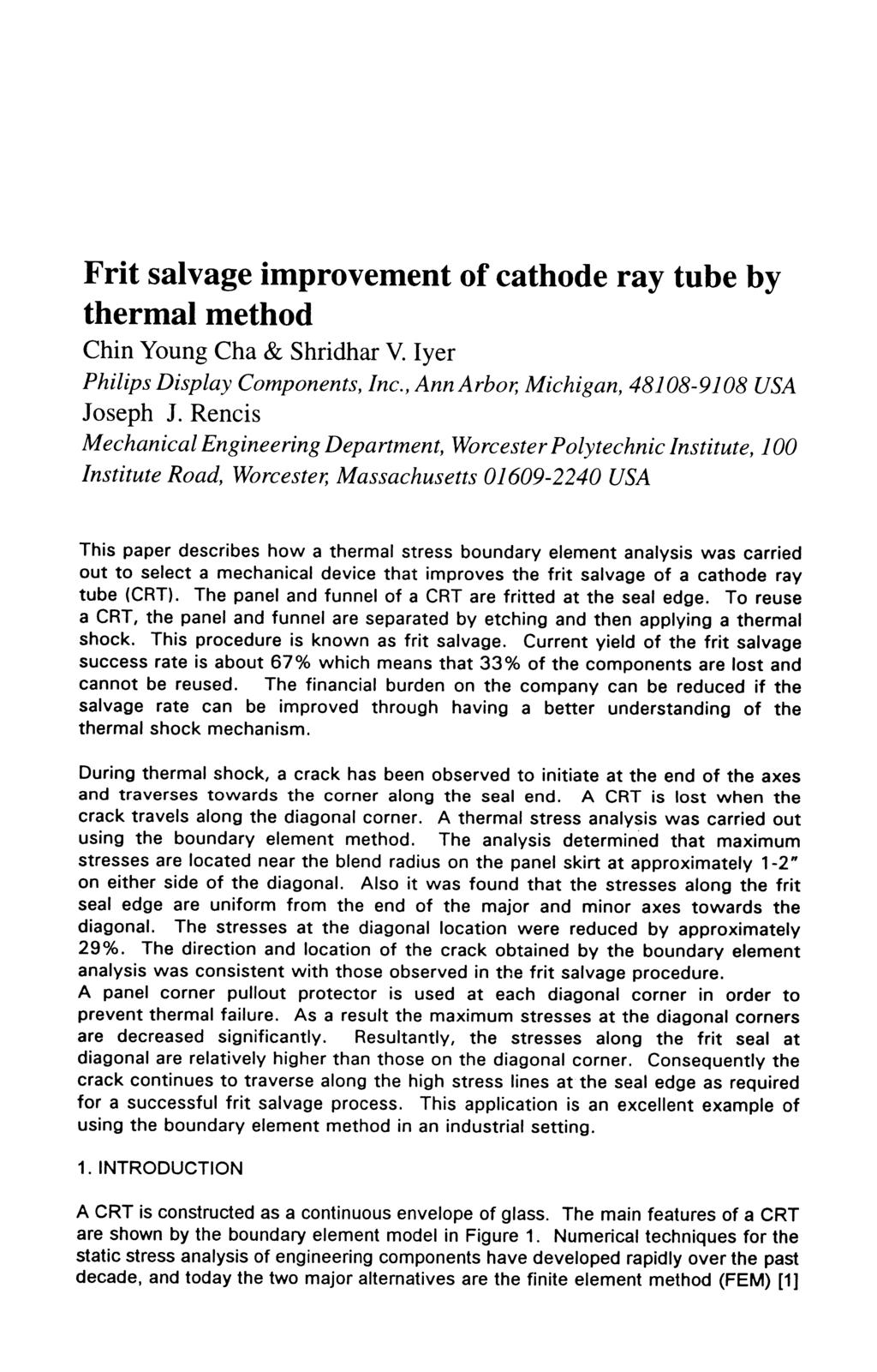 Frit salvage improvement of cathode ray tube by thermal method Chin Young Cha & Shridhar V. Iyer Philips Display Components, Inc., Ann Arbor, Michigan, 48108-9108 USA Joseph J.