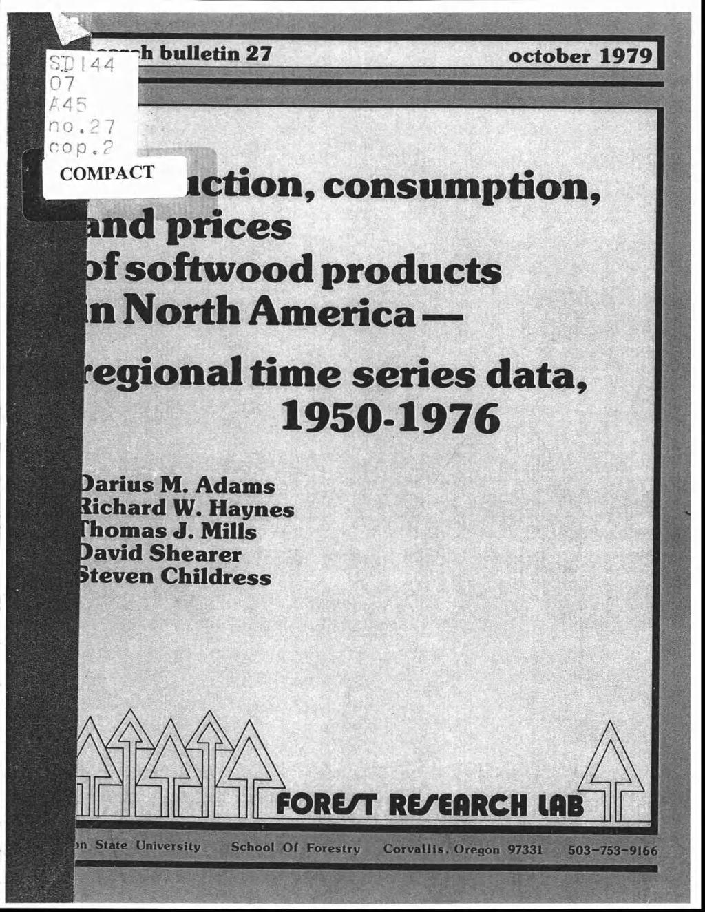 Th 44 07 A45 no.27 a:r.op.2 COMPACT -h bulletin 27 october 1979 action, consumption, Id-prices if softwood products n North America regional time series data, 1950.1976 I arius M.