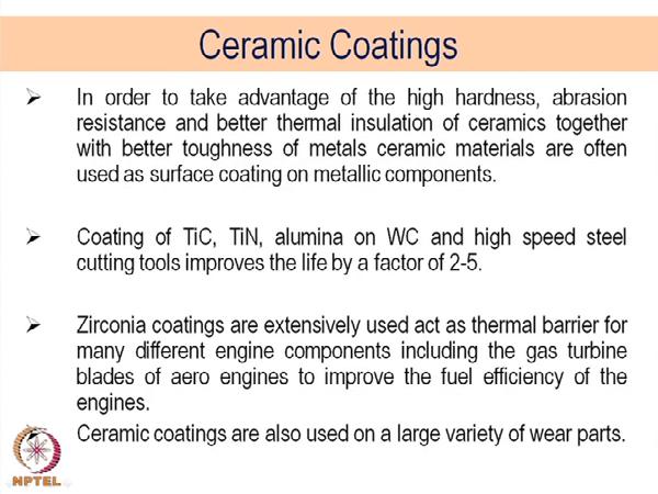 (Refer Slide Time: 30:38) Ceramic coatings; those who have already discussed there all, basically used in the monolithic or the, it is not the monolithic in the bulk form, but ceramics many of the