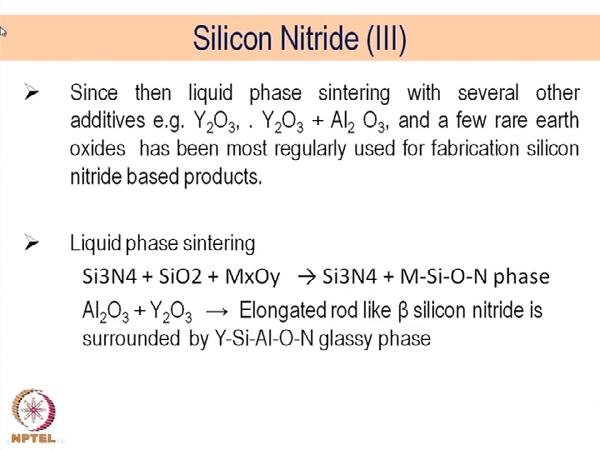 (Refer Slide Time: 52:21) Since, then a liquid phase sintering has been more prevalent and several other additives like yttrium oxide or yttrium oxide together with aluminum oxide.