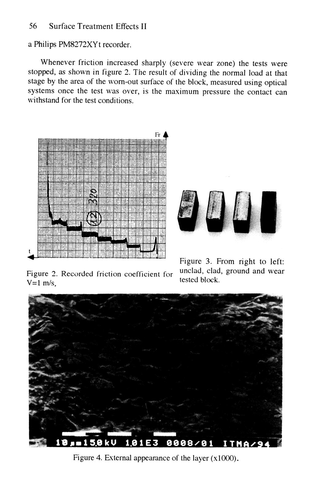 56 Surface Treatment Effects II a Philips PM8272XYt recorder. Whenever friction increased sharply (severe wear zone) the tests were stopped, as shown in figure 2.