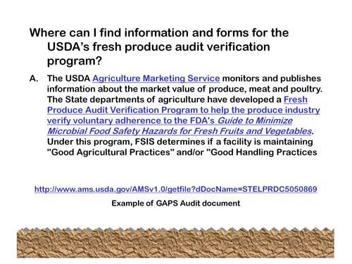 For more details about the voluntary GAPs program or how to have your enterprise audited, or for a copy of the Food and Drug Administration's Guide to Minimize Microbial Food Safety Hazards for fresh